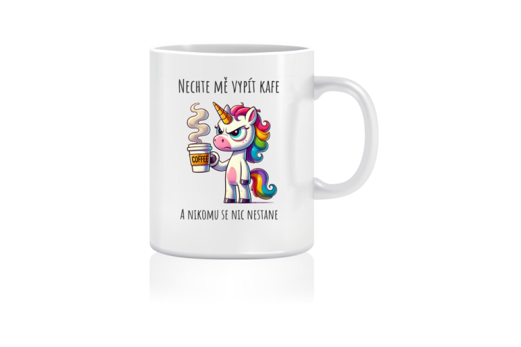 Hrnek jednorožec - Nechte mě vypít kafe a nikomu se nic nestane