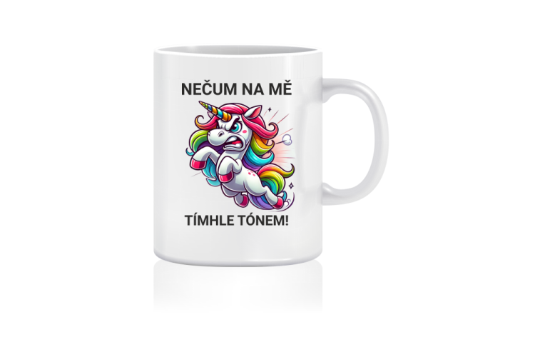 Hrnek jednorožec - Nečum na mě tímhle tónem